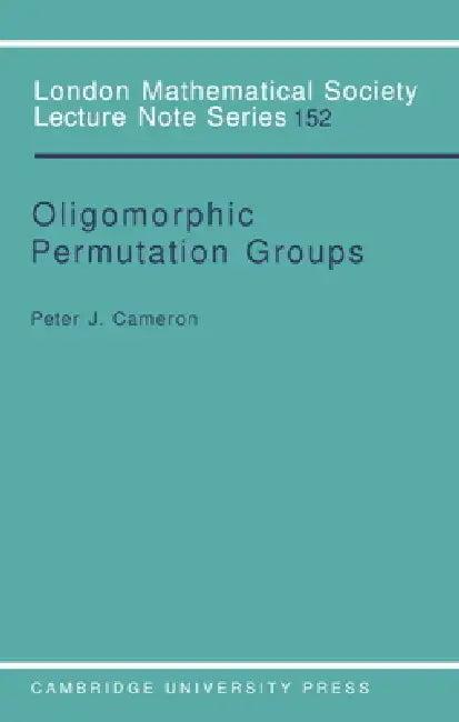 Oligomorphic Permutation Groups (English, Peter J. Cameron | J. W. S. Cassels | N. J. Hitchin)