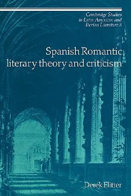 Spanish Romantic Literary Theory and Criticism (English, Derek Flitter)