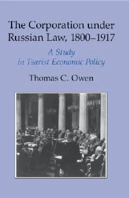 The Corporation under Russian Law, 1800-1917 (English, Thomas C. Owen)
