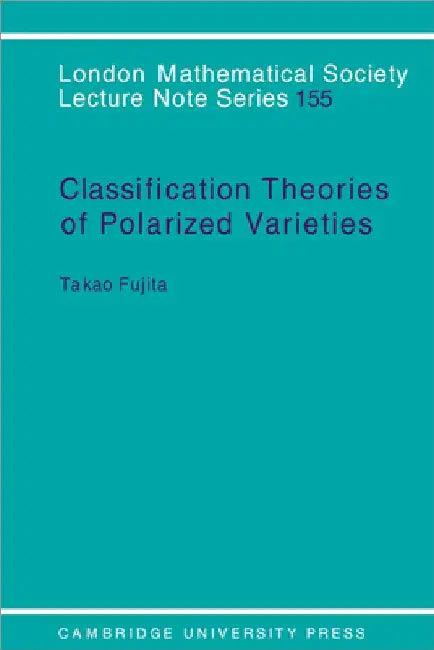 Classification Theory of Polarized Varieties (English, Takao Fujita | T. Fujita | J. W. S. Cassels)