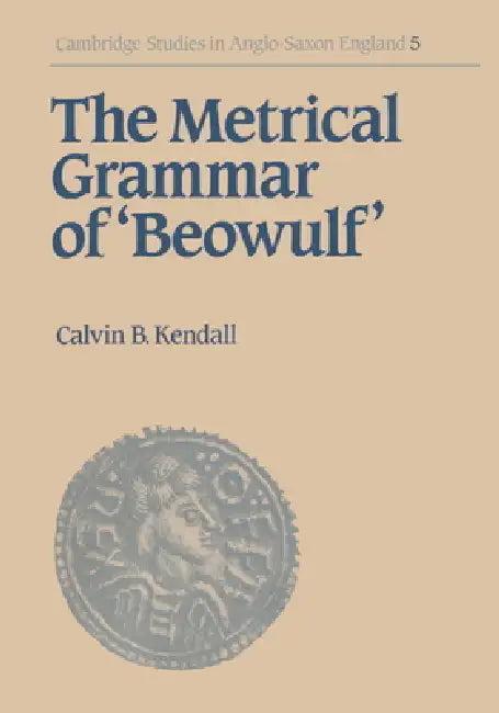 The Metrical Grammar of Beowulf (English, Calvin B. Kendall | Kendall Calvin B.)
