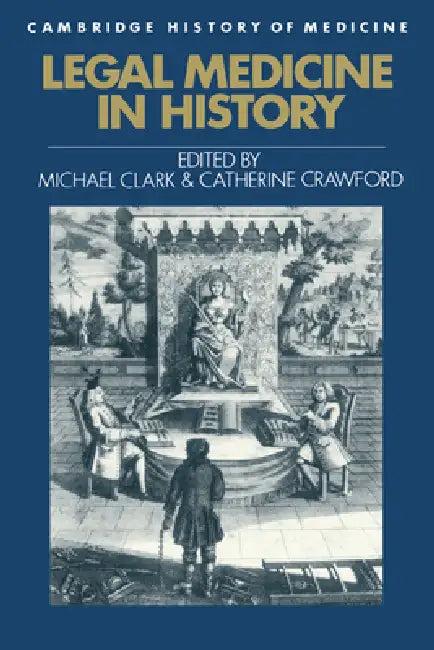 Legal Medicine in History (English, Michael Clark | Catherine Crawford | Charles Rosenberg)