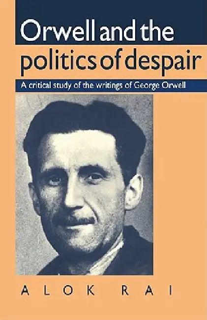 Orwell and the Politics of Despair (English, Alok Rai)
