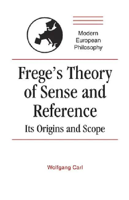 Frege's Theory of Sense and Reference (English, Wolfgang Carl)