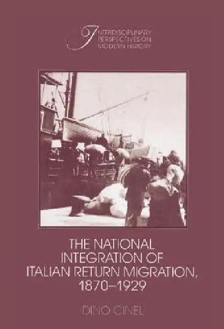 The National Integration of Italian Return Migration, 1870-1929 (English, Dino Cinel)