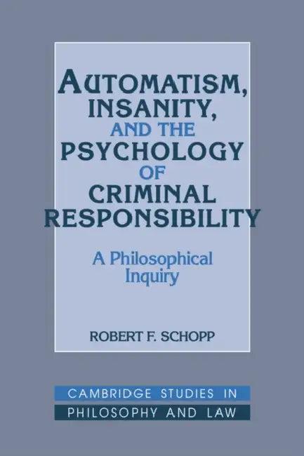 Automatism, Insanity, and the Psychology of Criminal Responsibility (English, Robert F. Schopp | Gerald Postema | Jules L. Coleman)