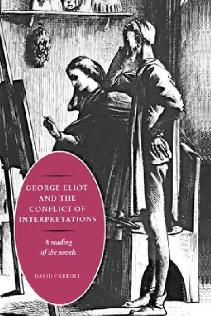 George Eliot and the Conflict of Interpretations (English, David Carroll | Carroll David)