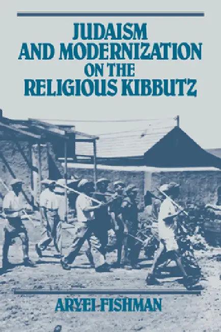 Judaism and Modernization on the Religious Kibbutz (English, Aryei Fishman | Fishman Aryei)