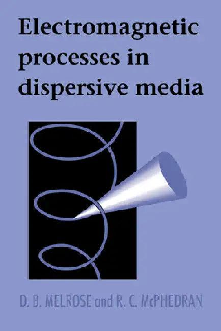 Electromagnetic Processes in Dispersive Media (English, D. B. Melrose | R. C. McPhedran)