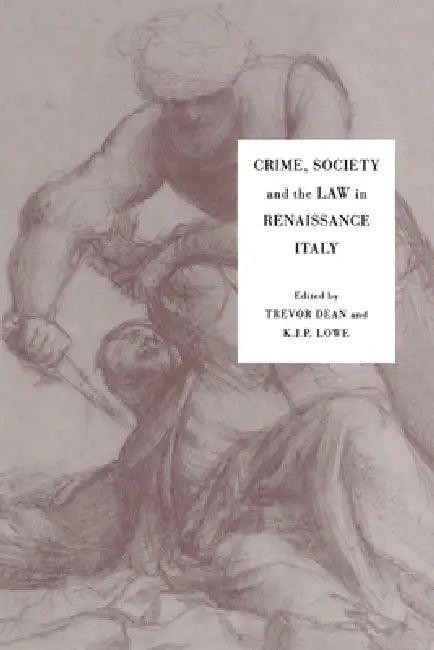 Crime, Society and the Law in Renaissance Italy (English, Trevor Dean | K. J. P. Lowe)