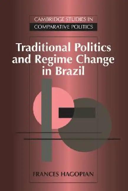 Traditional Politics and Regime Change in Brazil (English, Frances Hagopian | Peter Lange | Robert H. Bates)