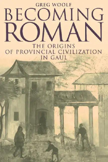 Becoming Roman (English, Greg Woolf)