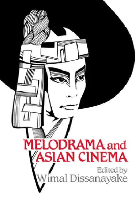 Melodrama and Asian Cinema (English, Wimal Dissanayake | William Rothman | Dudley Andrew)