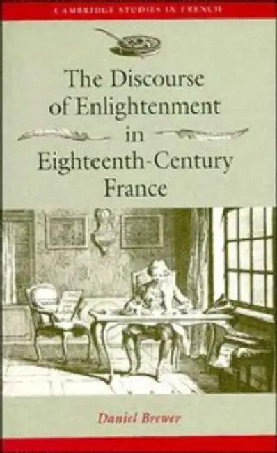 The Discourse of Enlightenment in Eighteenth-Century France (English, Daniel Brewer)