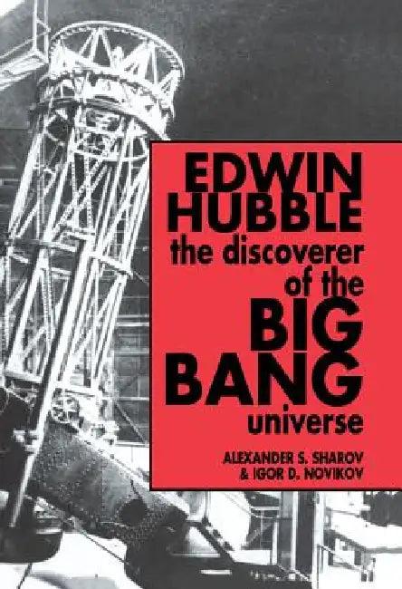 Edwin Hubble, The Discoverer of the Big Bang Universe (English, Alexander S. Sharov | Igor D. Novikov | Vitaly Kiskin)