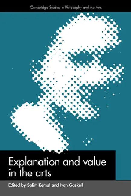 Explanation and Value in the Arts (English, Salim Kemal | Ivan Gaskell | Kemal Salim)