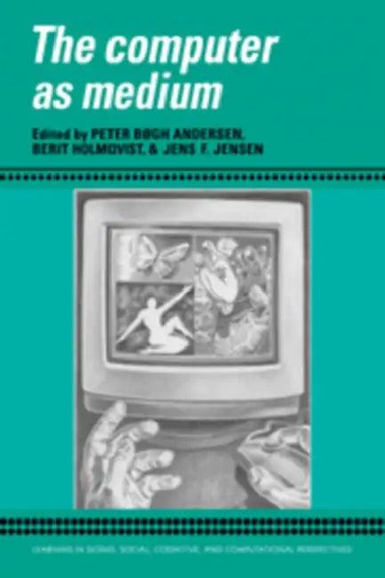 The Computer as Medium (English, Peter Bxgh Andersen | Berit Holmqvist | Jens F. Jensen)