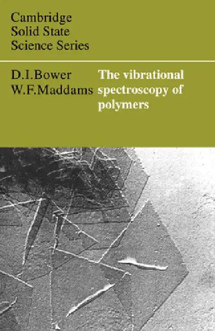 The Vibrational Spectroscopy of Polymers (English, D. I. Bower | W. F. Maddams | David I. Bower)