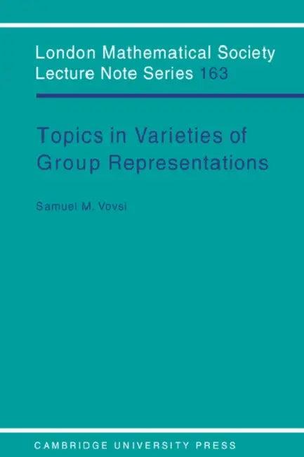 Topics in Varieties of Group Representations (English, Samuel M. Vovsi | S. M. Vovsi | J. W. S. Cassels)