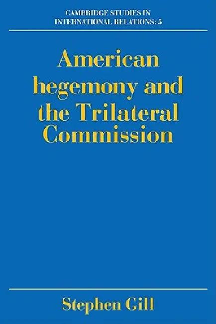 American Hegemony and the Trilateral Commission (English, Stephen Gill | Steve Smith | Thomas J. Biersteker)