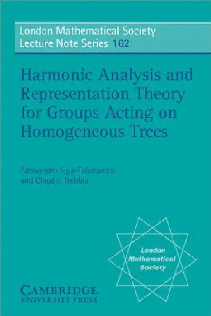 Harmonic Analysis and Representation Theory for Groups Acting on Homogenous Trees (English, Alessandro Figa-Talamanca | Alessandro Fig -Talamanca | N. J. Hitchin)