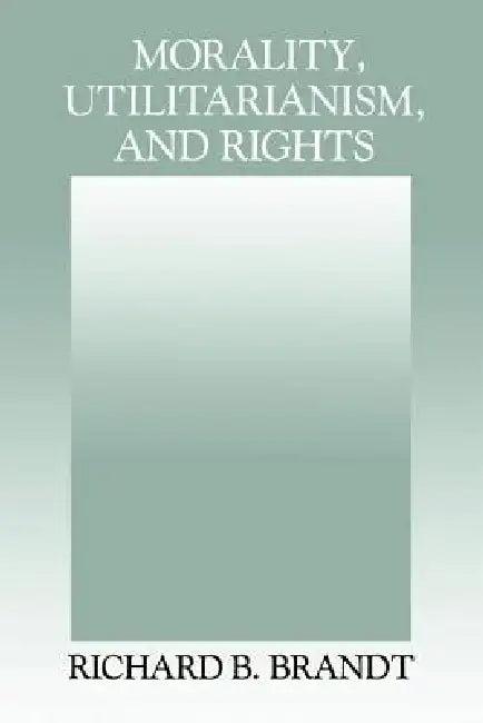 Morality, Utilitarianism, and Rights (English, Richard B. Brandt)