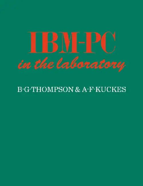 IBM-PC in the Laboratory (English, B. G. Thompson | Bruce Gregory Thompson | A. F. Kuckes)