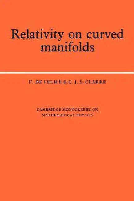 Relativity on Curved Manifolds (English, F. de Felice | C. J. S. Clarke)