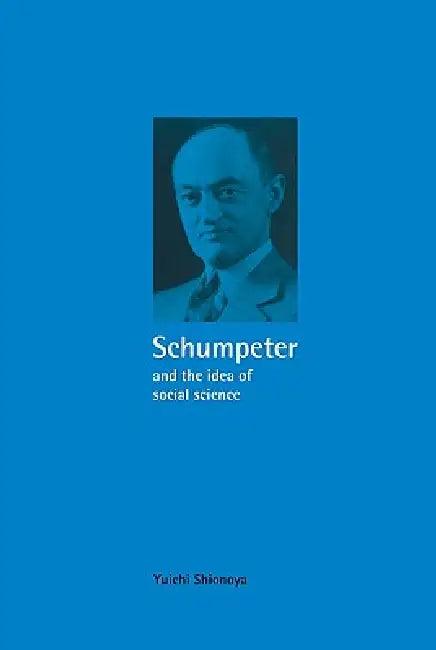 Schumpeter and the Idea of Social Science (English, Yuichi Shionoya | Shionoya Yuichi)