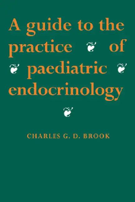 A Guide to the Practice of Paediatric Endocrinology (English, Charles Groves Darville Brook | Charles Brook | Brook C. G. D.)