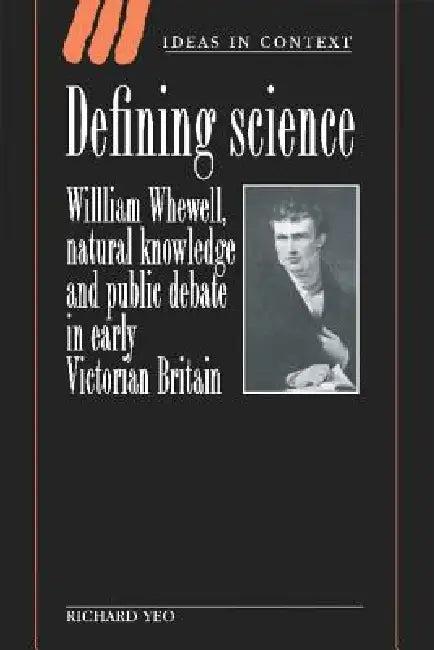 Defining Science (English, Richard R. Yeo)