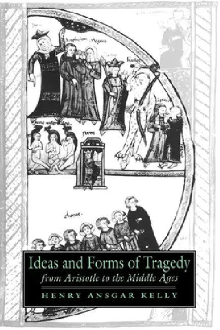 Ideas and Forms of Tragedy from Aristotle to the Middle Ages (English, Henry Ansgar Kelly | Alastair Minnis | Patrick Boyde)