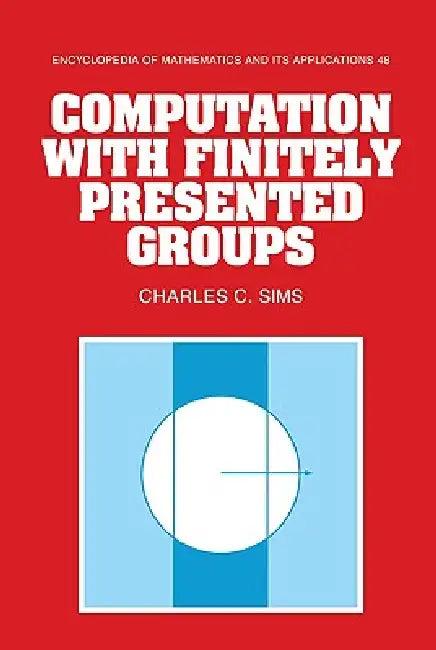 Computation with Finitely Presented Groups (English, Charles C. Sims | G. -C Rota | B. Doran)