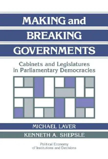 Making and Breaking Governments (English, Michael Laver | Kenneth A. Shepsle | Randall Calvert)