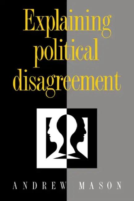 Explaining Political Disagreement (English, Andrew Mason)