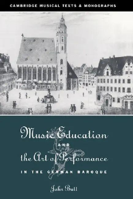 Music Education and the Art of Performance in the German Baroque (English, John Butt | John Butt | Laurence Dreyfus)
