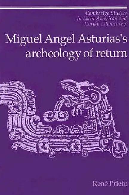 Miguel Angel Asturias's Archeology of Return (English, Reni Prieto)