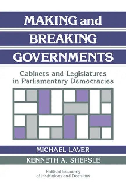 Making and Breaking Governments (English, Michael Laver | Kenneth A. Shepsle | Randall Calvert)