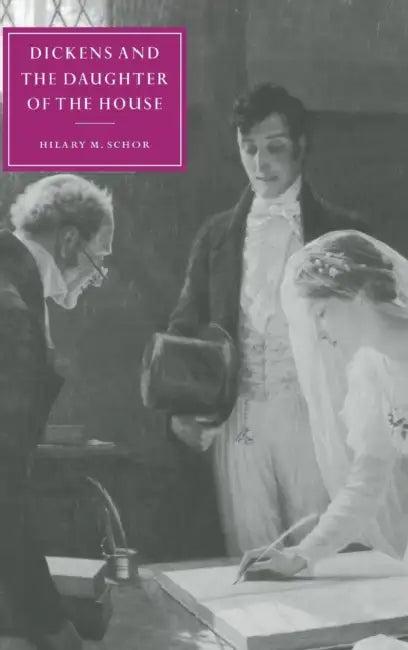 Dickens and the Daughter of the House (English, Hilary M. Schor)