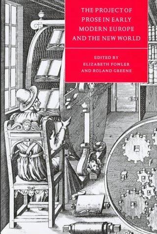 The Project of Prose in Early Modern Europe and the New World (English, Elizabeth Fowler | Roland Greene | Stephen Orgel)