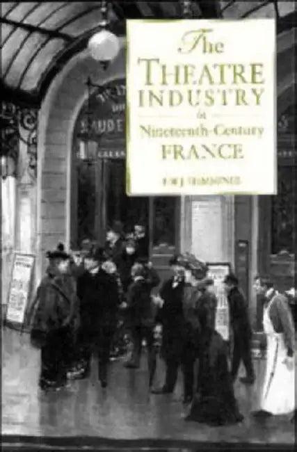 The Theatre Industry in 19c Fr (English, F. W. J. Hemmings | Frederic William John Hemmings)
