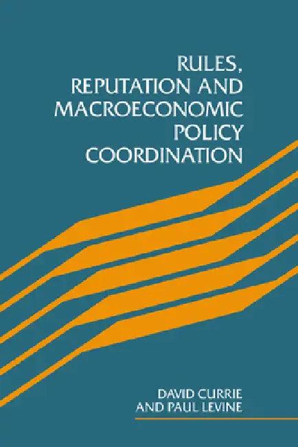 Rules, Reputation and Macroeconomic Policy Coordination (English, David A. Currie | David Currie | Paul Levine)