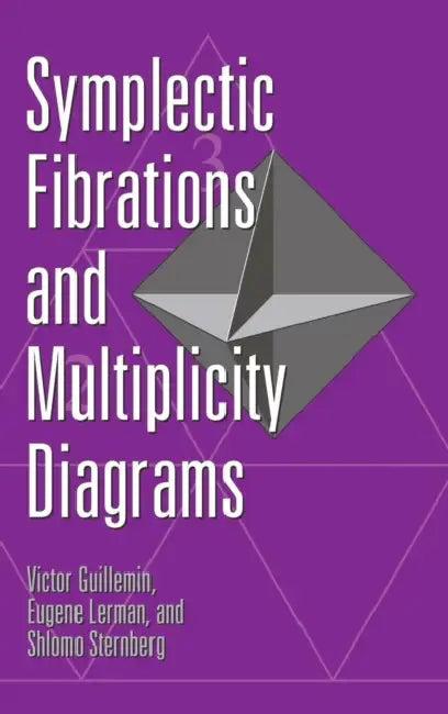 Symplectic Fibrations and Multiplicity Diagrams (English, Victor Guillemin | Eugene Lerman | Shlomo Sternberg)