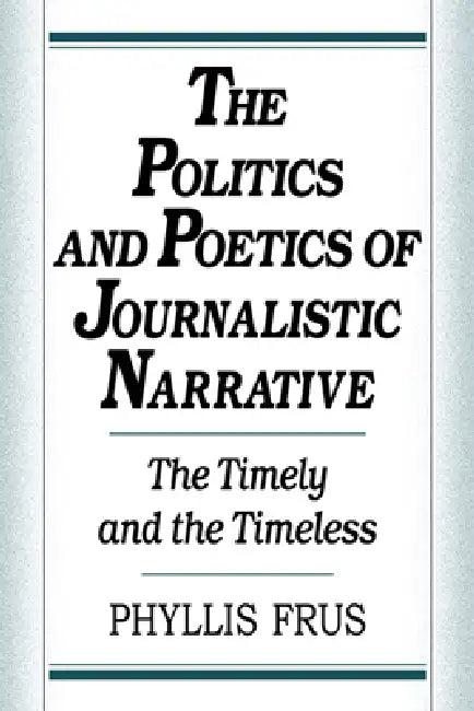 The Politics and Poetics of Journalistic Narrative (English, Phyllis Frus)