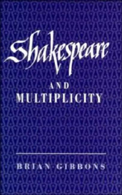 Shakespeare and Multiplicity (English, Brian Gibbons)