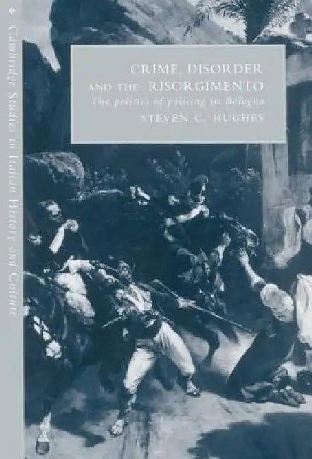 Crime, Disorder, and the Risorgimento (English, Steven C. Hughes)