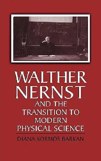 Walther Nernst and the Transition to Modern Physical Science (English, Diana Kormos Barkan | Diana Kormos Barkan)