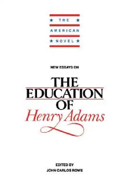 New Essays on The Education of Henry Adams (English, John Carlos Rowe)