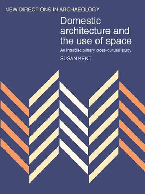 Domestic Architecture And The Use Of Space (English, Susan Kent)