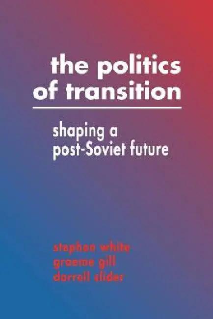 The Politics of Transition (English, Stephen White | White Stephen | Gill Graeme)